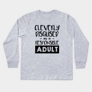 Cleverly disguised as a responsible adult Kids Long Sleeve T-Shirt